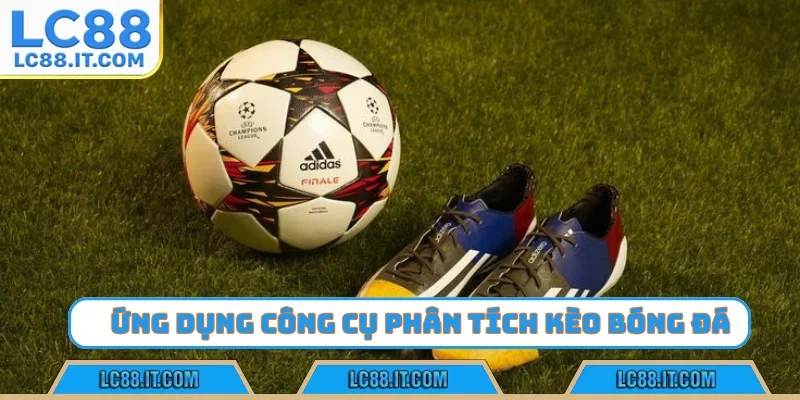 Ứng dụng công cụ phân tích kèo bóng đá